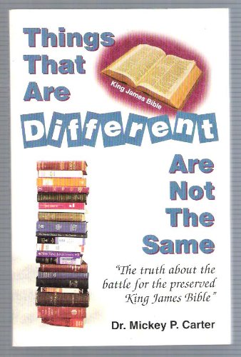 Things that are different are not the same: The truth about the battle for the preserved King James Bible